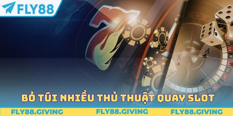 Bỏ túi nhiều thủ thuật quay slot hiệu quả