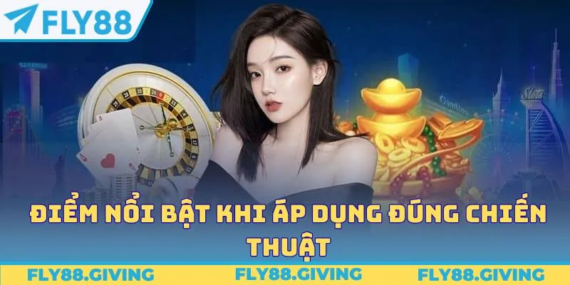 Điểm nổi bật khi áp dụng đúng chiến thuật