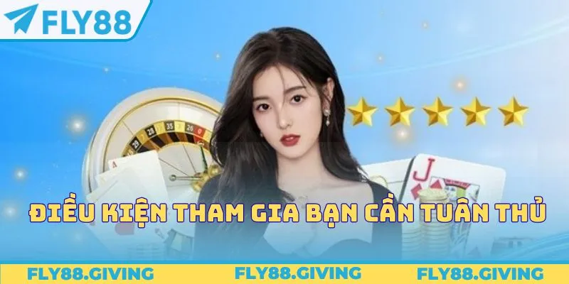 Điều kiện tham gia bạn cần tuân thủ