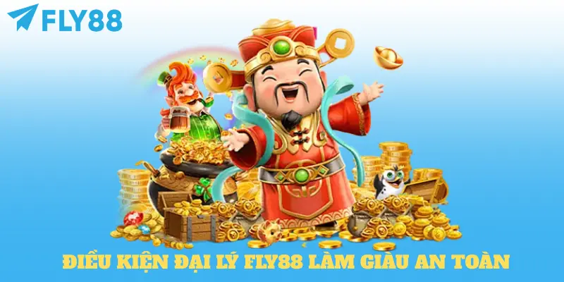 Điều kiện đại lý fly88 làm giàu an toàn