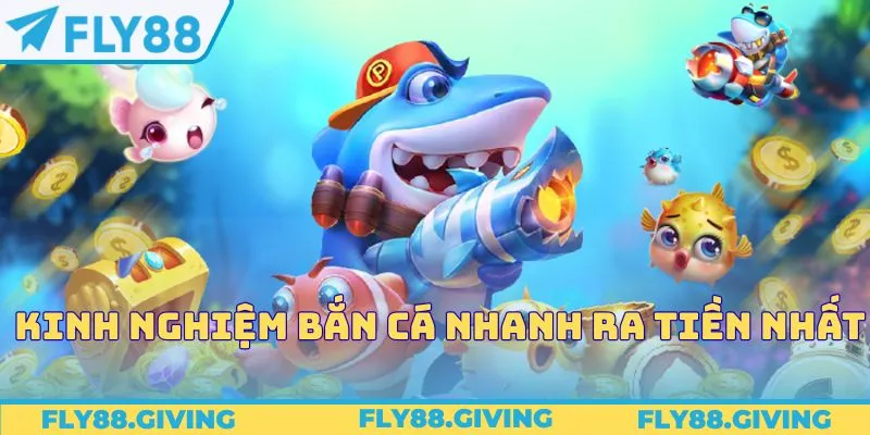 Kinh nghiệm bắn cá nhanh ra tiền nhất