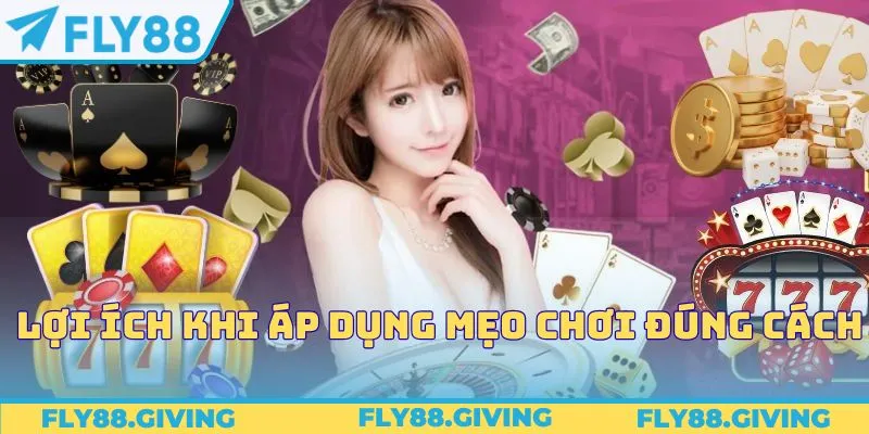 Lợi ích khi áp dụng mẹo chơi đúng cách