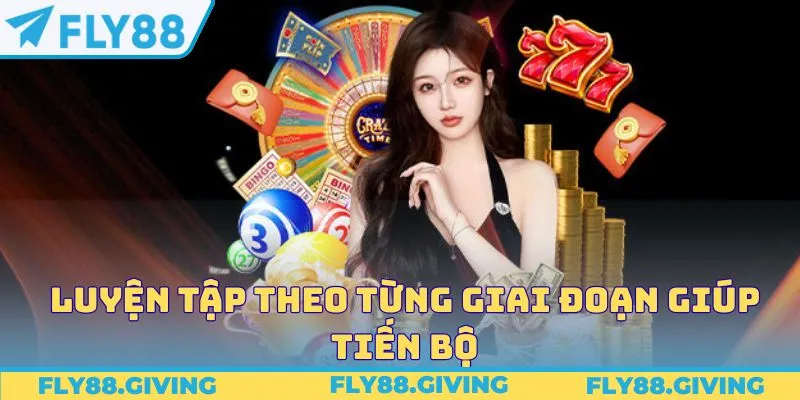 Luyện tập theo từng giai đoạn giúp tiến bộ