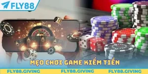 Mẹo Chơi Game Kiếm Tiền