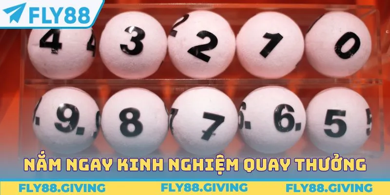 Nắm ngay kinh nghiệm quay thưởng nhanh trúng