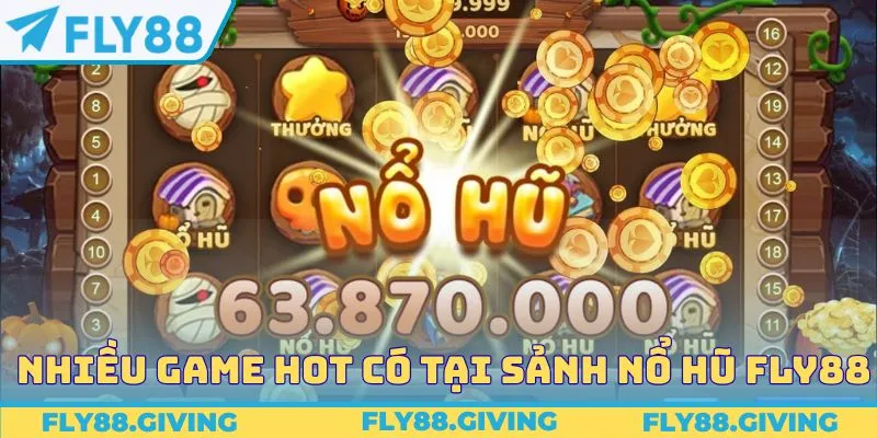 Nhiều game hot có tại sảnh nổ hũ FLY88