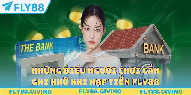 Những điều người chơi cần ghi nhớ khi nạp tiền Fly88