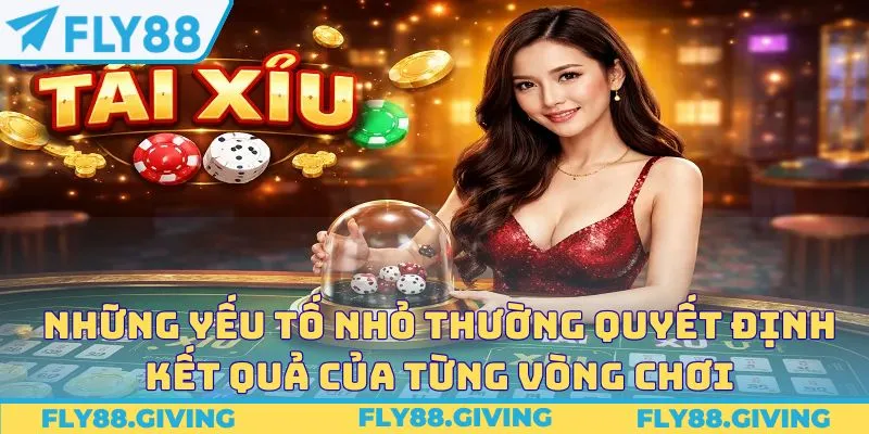 Những yếu tố nhỏ thường quyết định kết quả của từng vòng chơi