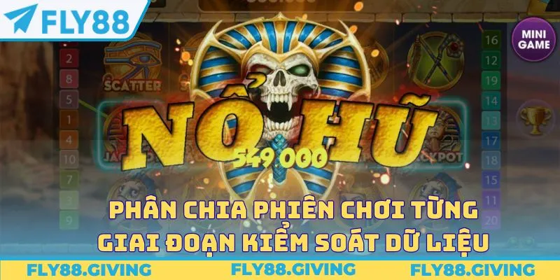 Phân chia phiên chơi từng giai đoạn kiểm soát dữ liệu